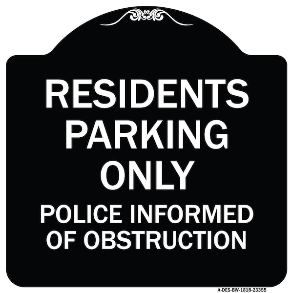 Parking Residents Parking Police Informed of Obstruction Aluminum Sign, 18" x 18", BW-1818-23355